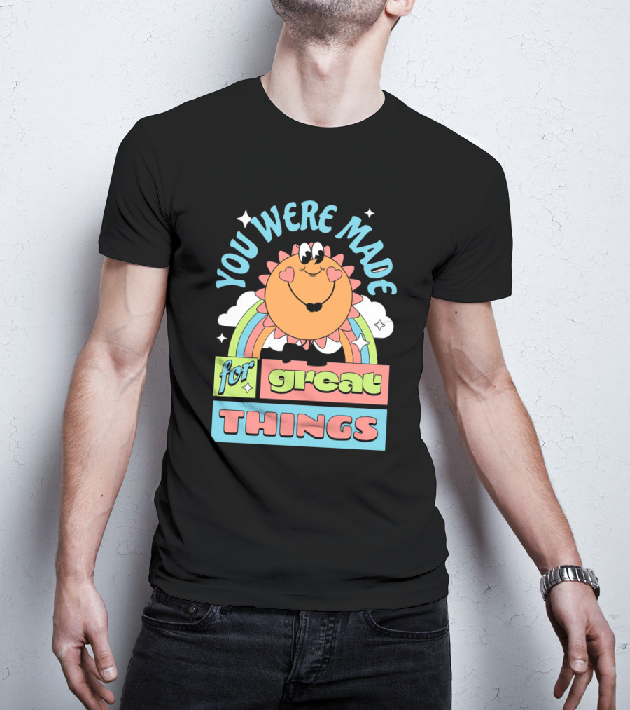 You Were Made For Great Things Rainbow Sun Mascot T-Shirt