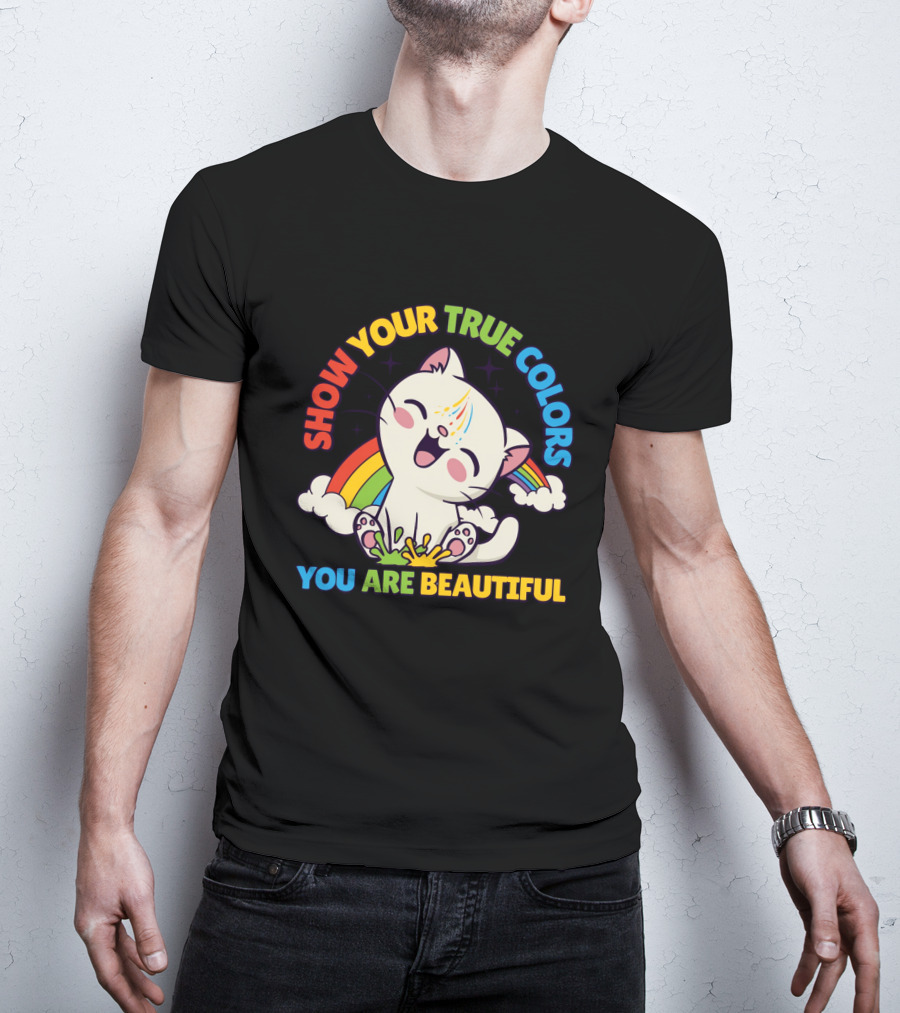 SHOW YOUR TRUE COLORS YOU ARE BEAUTIFUL Cute Cat With Rainbow Elements T-Shirt