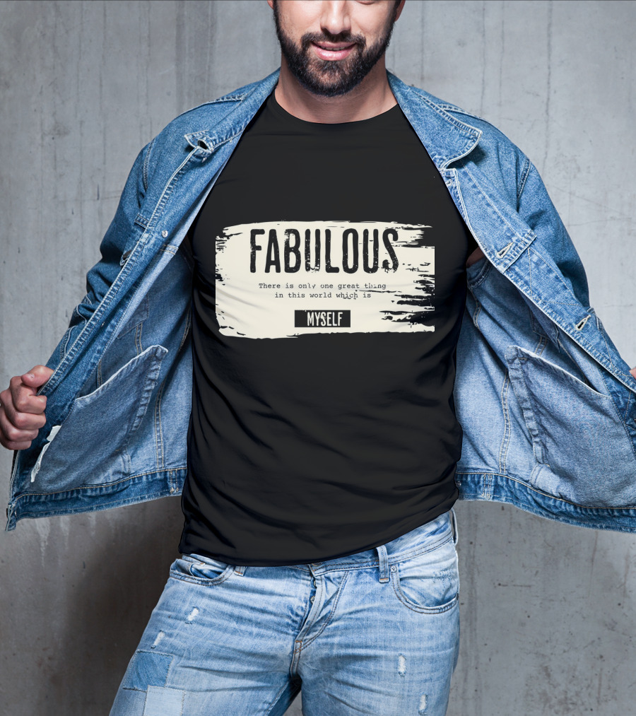 FABULOUS There Is Only One Great Thing In This World Which Is Myself T-Shirt