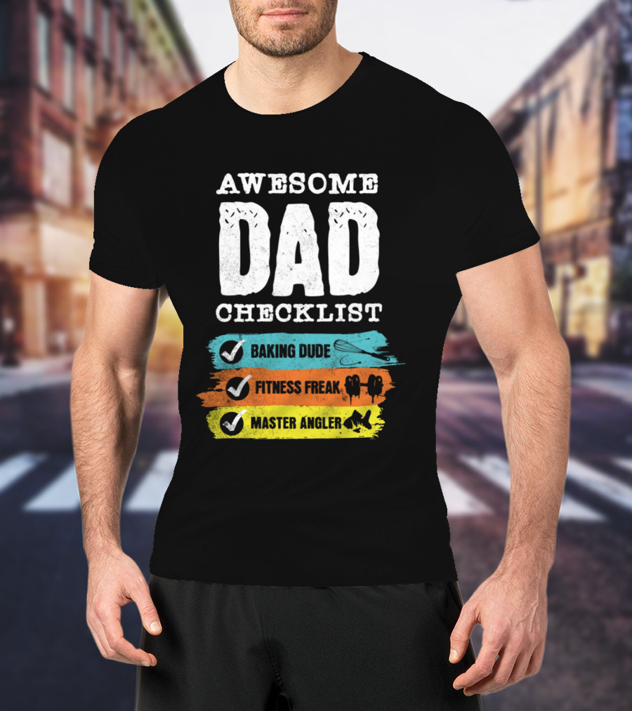 AWESOME DAD CHECKLIST BAKING DUDE FITNESS FREAK MASTER ANGLER T-Shirt