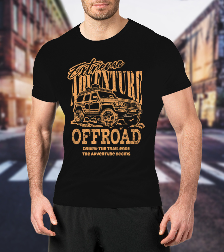 Extreme Adventure Offroad Where The Trail Ends The Adventure Begins T-Shirt