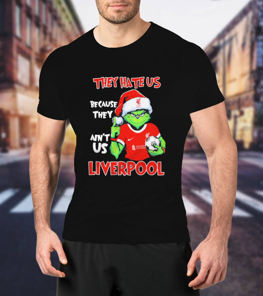 They Hate Us Because They Ain't Us Grinch Liverpool Christmas T-Shirt