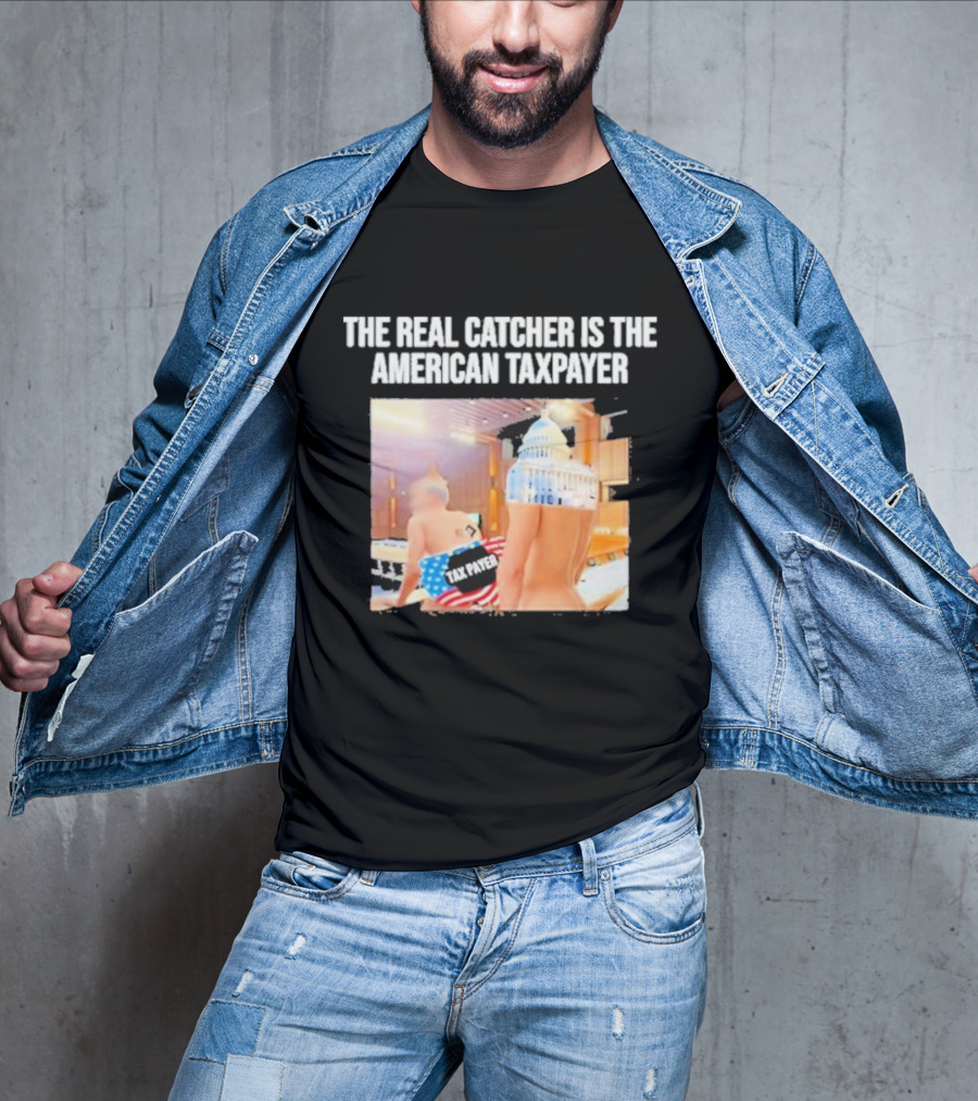 The Real Catcher Is The American Taxpayer With US Capitol And Taxpayer Label Text T-Shirt