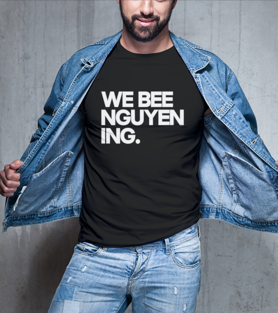 We Bee Nguyen Ing Punny Play On Winning Phrase With Bee Puns T-Shirt