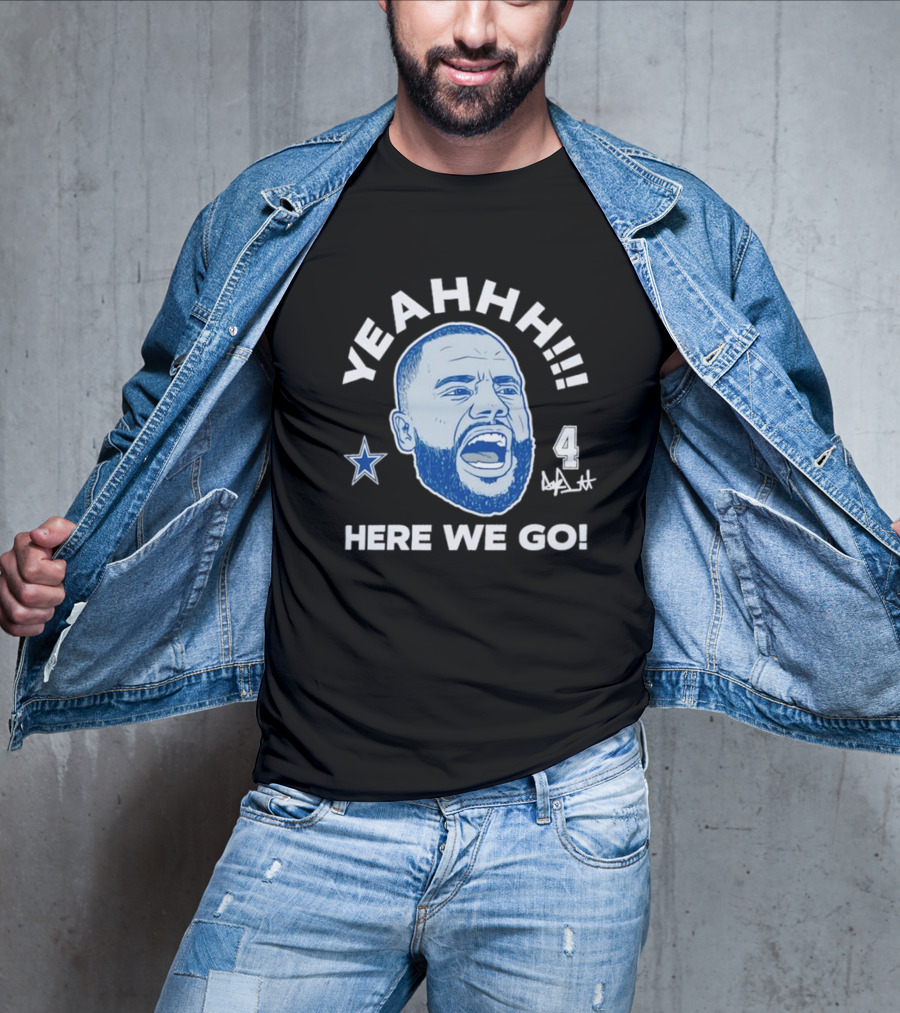 Yeahhh Here We Go Dak Prescott Dallas Cowboys Number 4 Star T-Shirt