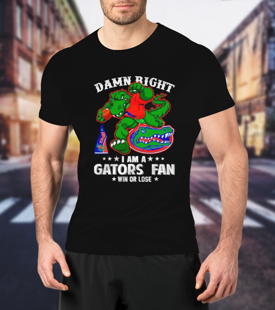 Damn Right I Am A Gators Fan Win Or Lose Football Alligator Mascot T-Shirt