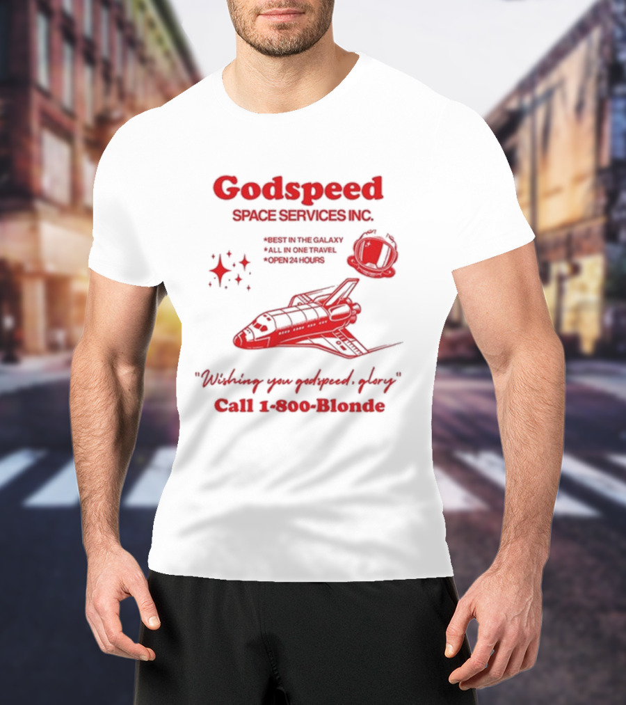 Godspeed Space Services Inc Best In The Galaxy All In One Travel Open 24 Hours Wishing You Godspeed Glory Call 1-800-Blonde T-Shirt