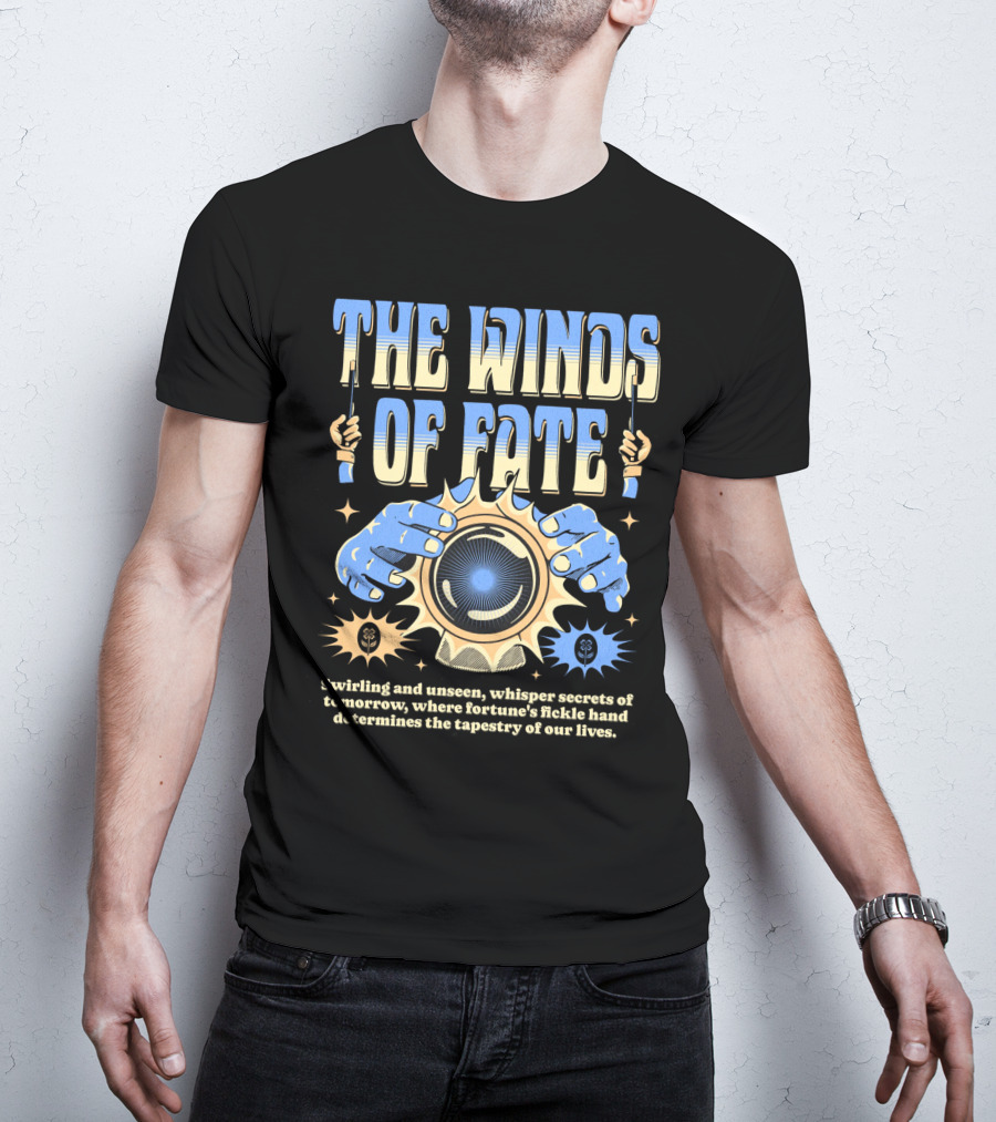 The Winds Of Fate Swirling And Unseen Whisper Secrets Where Fortune's Fickle Hand Determines Tapestry Of Our Lives T-Shirt