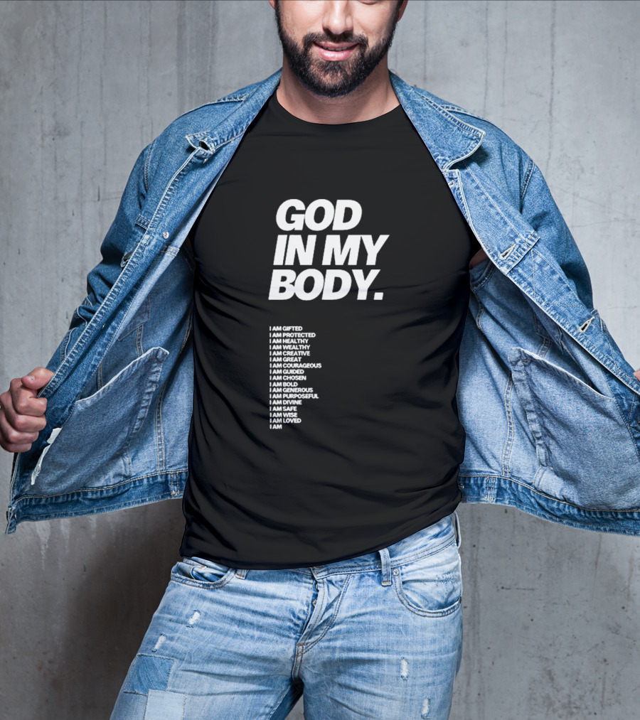 God In My Body I Am Gifted Protected Healthy Creative Great Courageous Guided Chosen Bold Generous Purposeful Divine Safe Wise Loved AJ McQueen T-Shirt