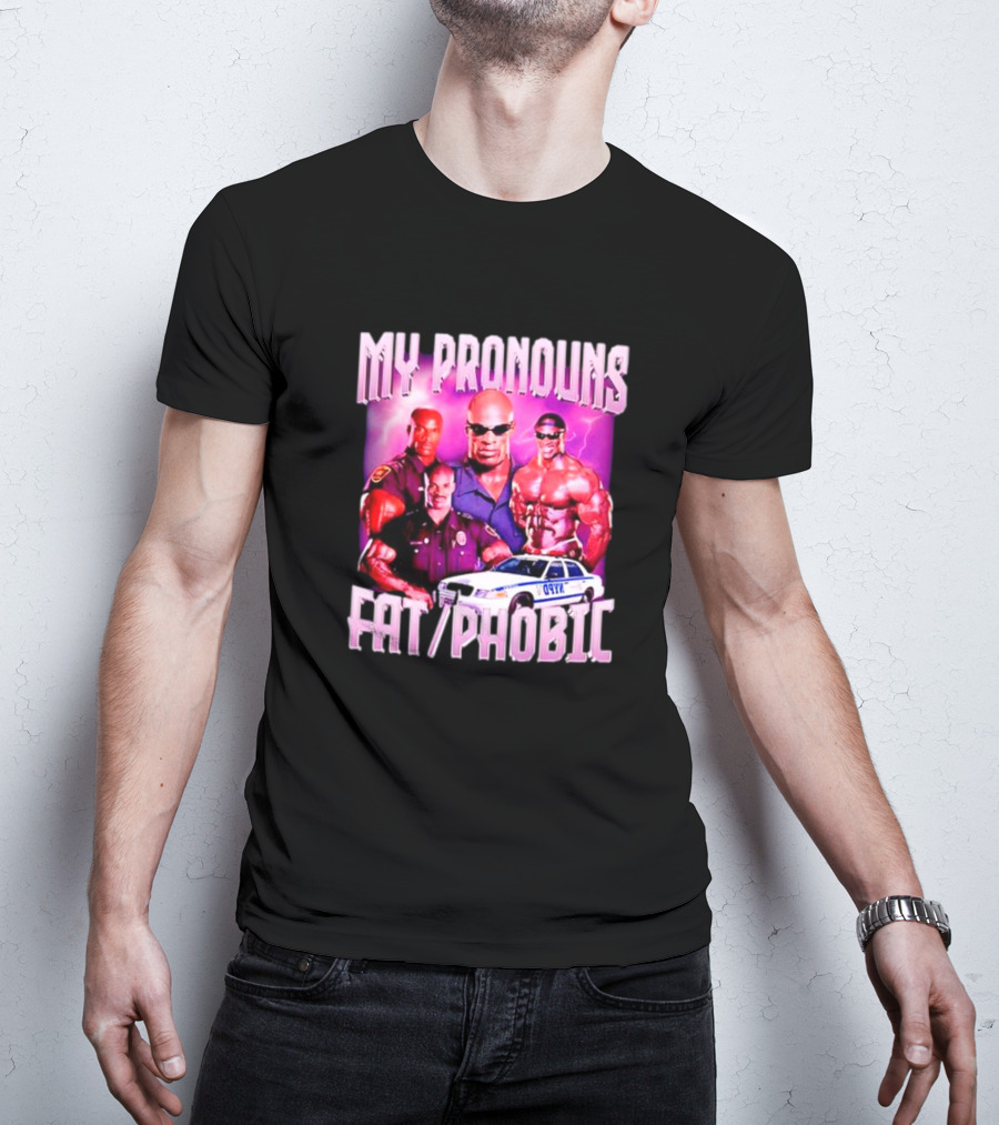 Ronnie Coleman My Pronouns Fat Phobic Police Car Bodybuilder T-Shirt