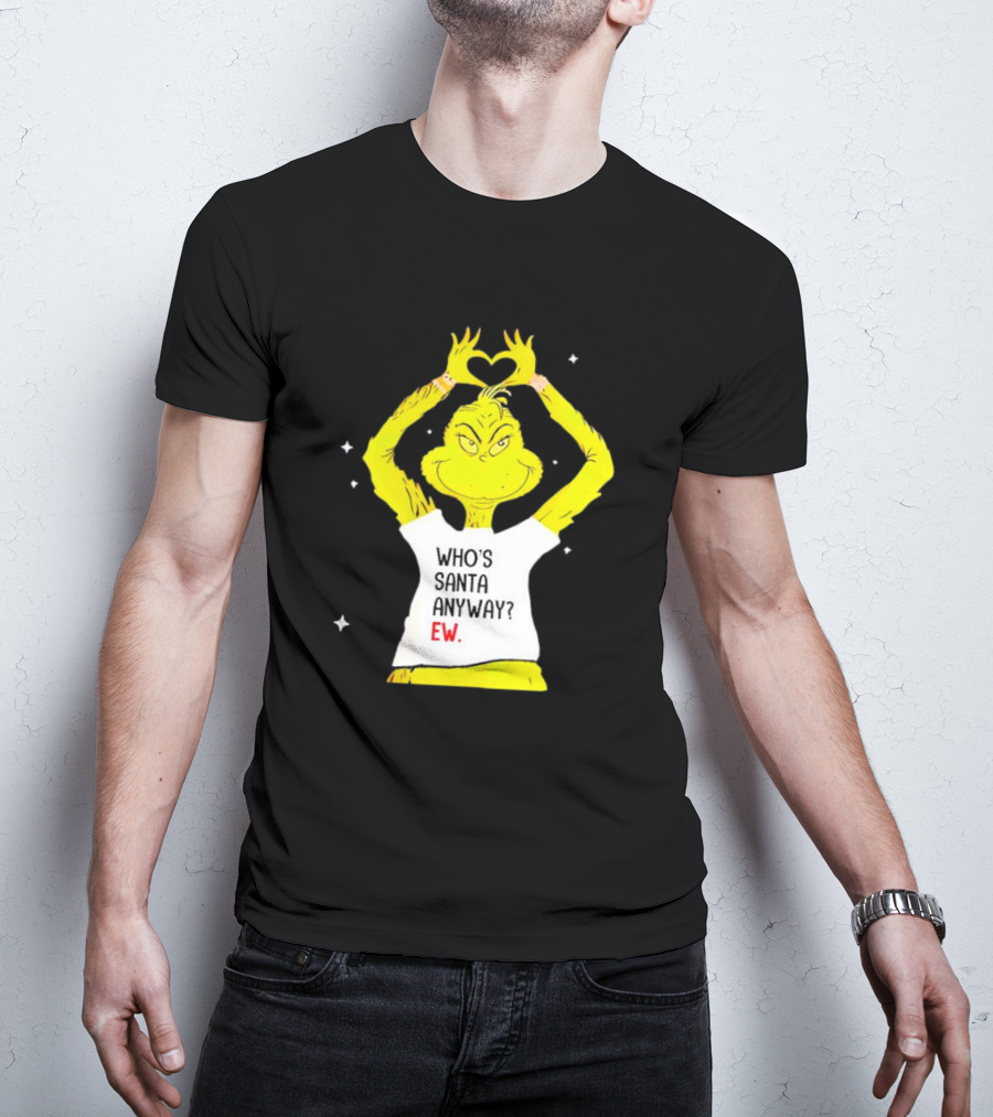 Grinch Who's Santa Anyway Ew Heart Hands T-Shirt