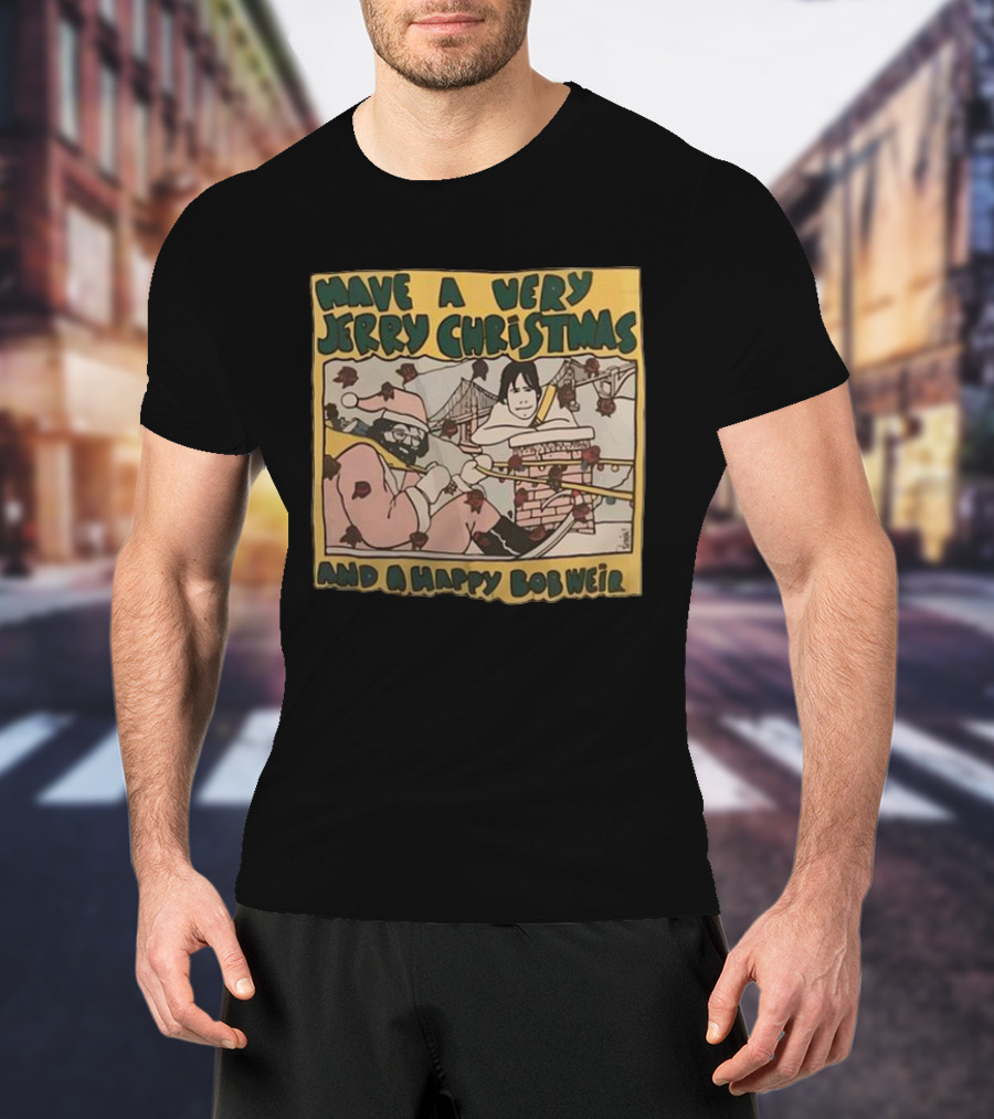 Have A Very Jerry Christmas And A Happy Bob Weir T-Shirt