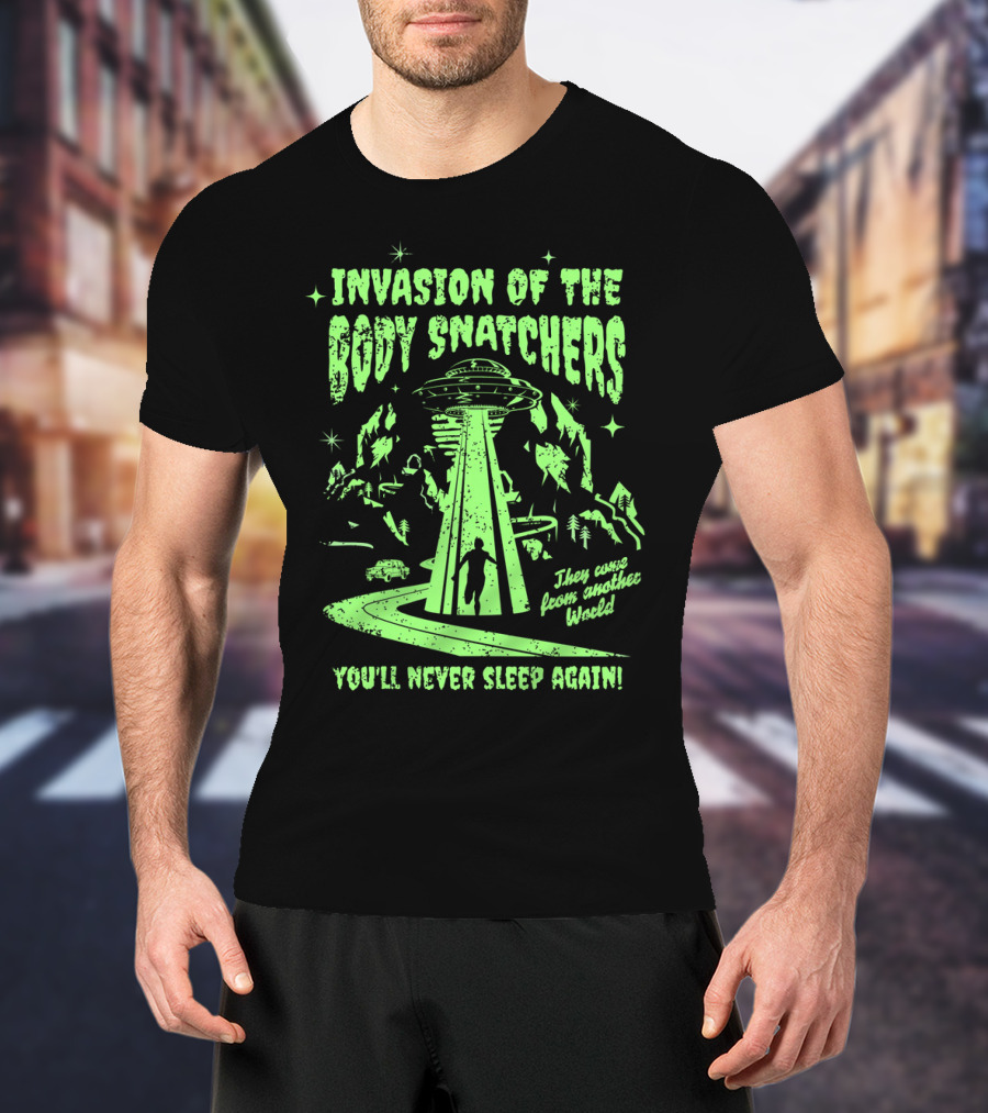 Invasion Of The Body Snatchers UFO They Came From Another World You'll Never Sleep Again T-Shirt