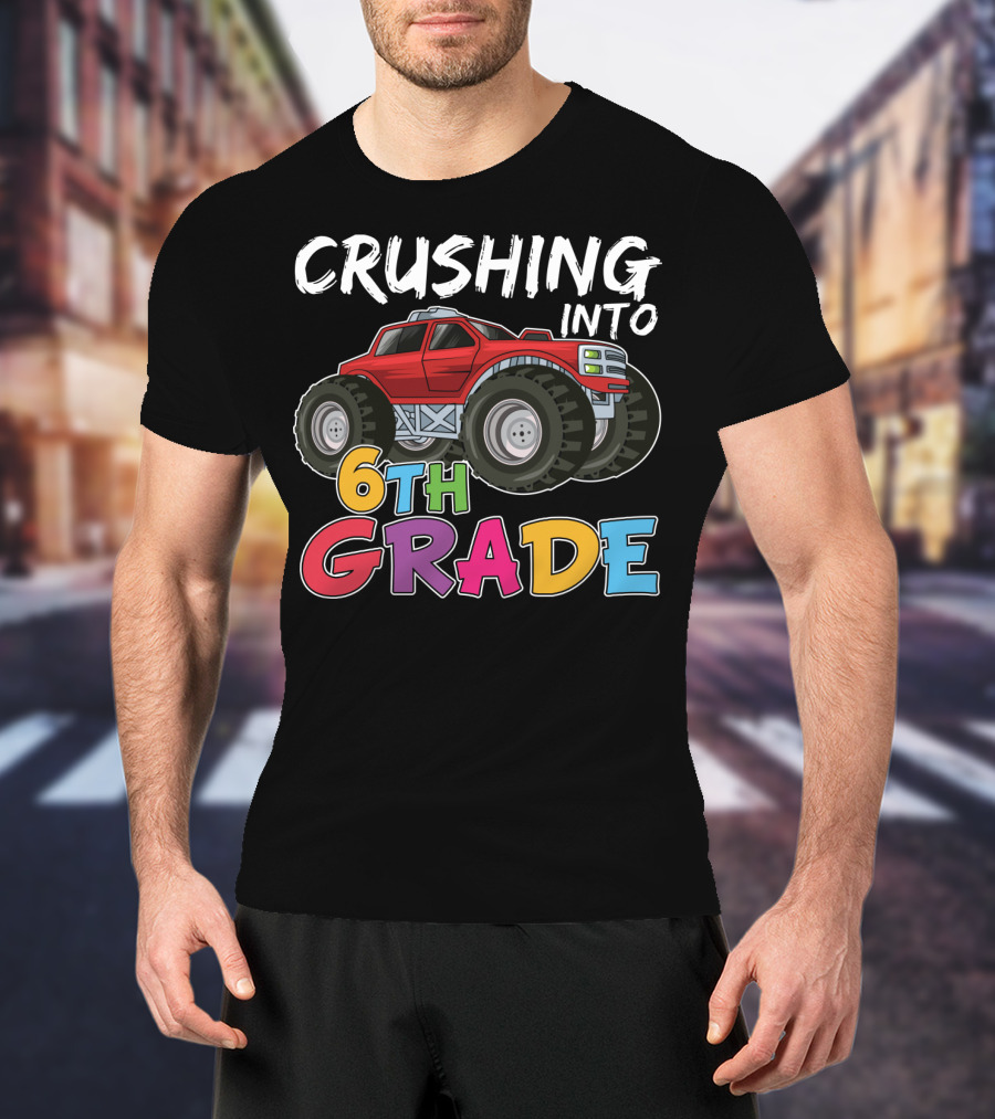 Crushing Into 6th Grade Monster Truck Back To School T-Shirt