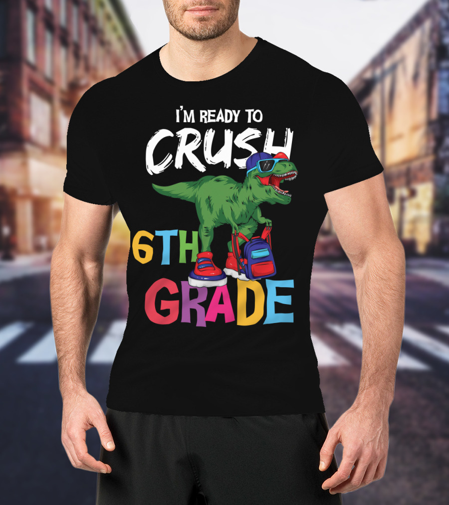 I'm Ready To Crush 6th Grade Dinosaur With Backpack And Sunglasses T-Shirt