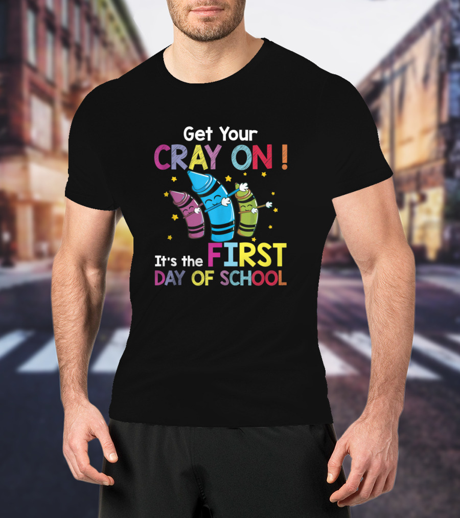 Get Your Cray On It's The First Day Of School Crayon Back To School Womens T-Shirt