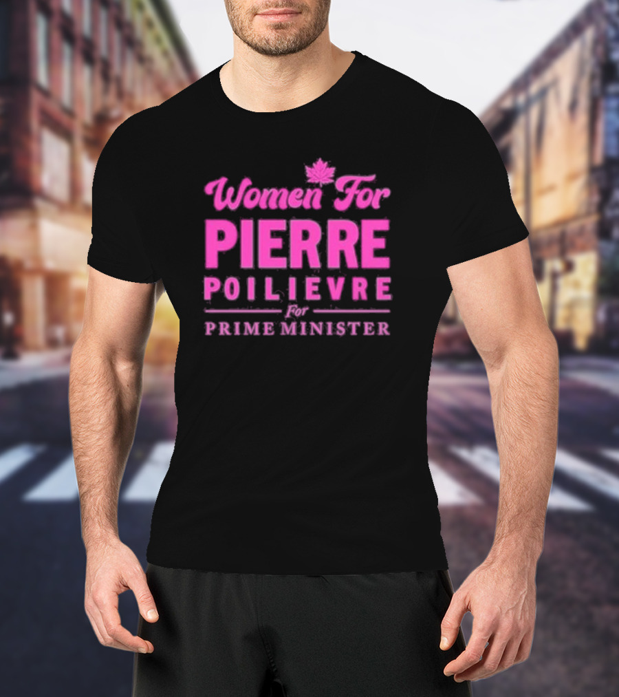 Women For Pierre Poilievre For Prime Minister T-Shirt