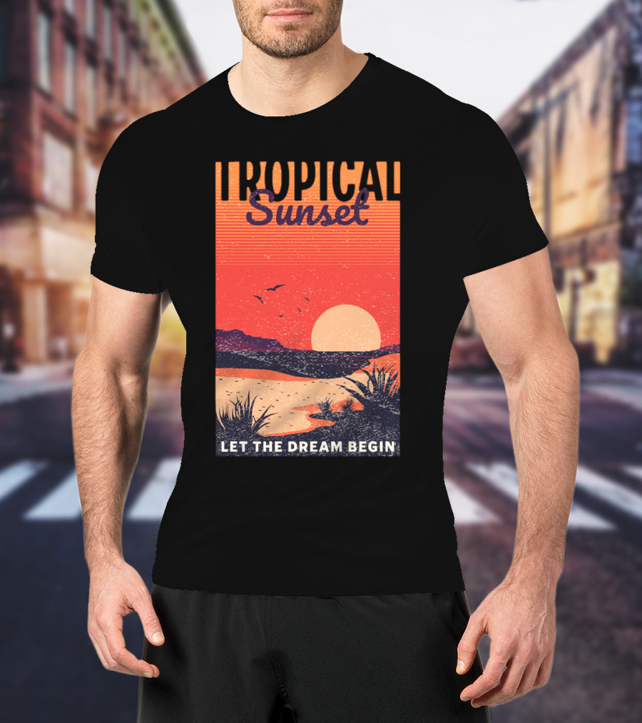 Tropical Sunset Let The Dream Begin T-Shirt