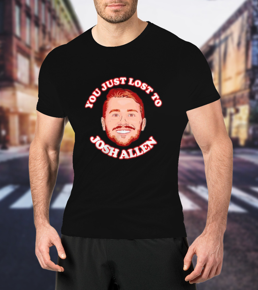 You Just Lost To Josh Allen Football Fan T-Shirt
