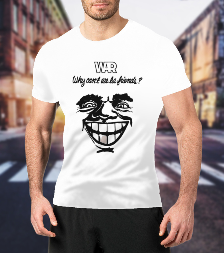 WAR Why Can't We Be Friends Smiling Face T-Shirt