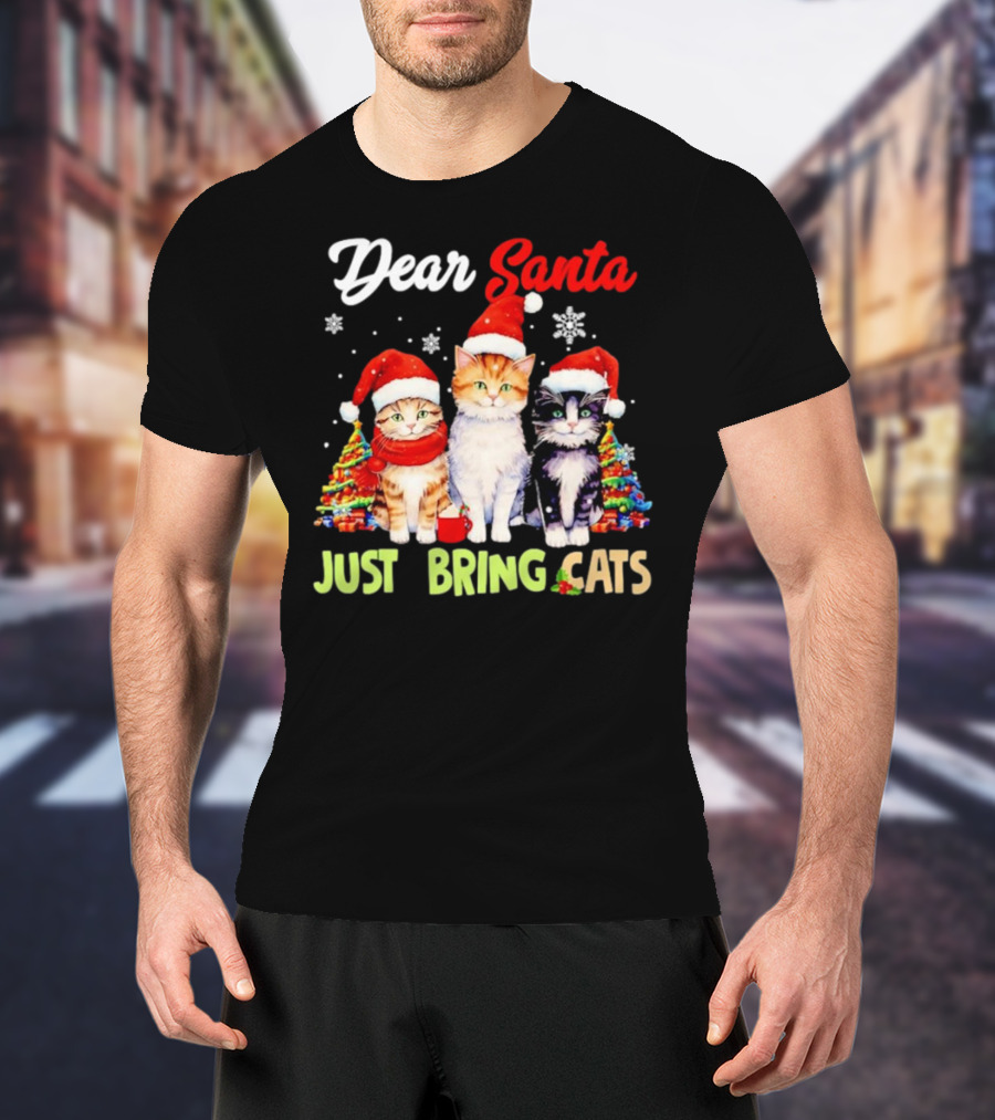 Dear Santa Just Bring Cats Christmas Cats In Santa Hats With Trees T-Shirt