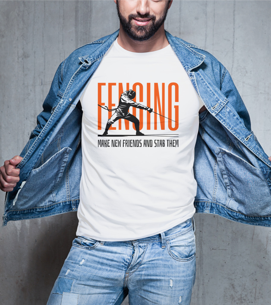Fencing Sport Make New Friends And Stab Them T-Shirt