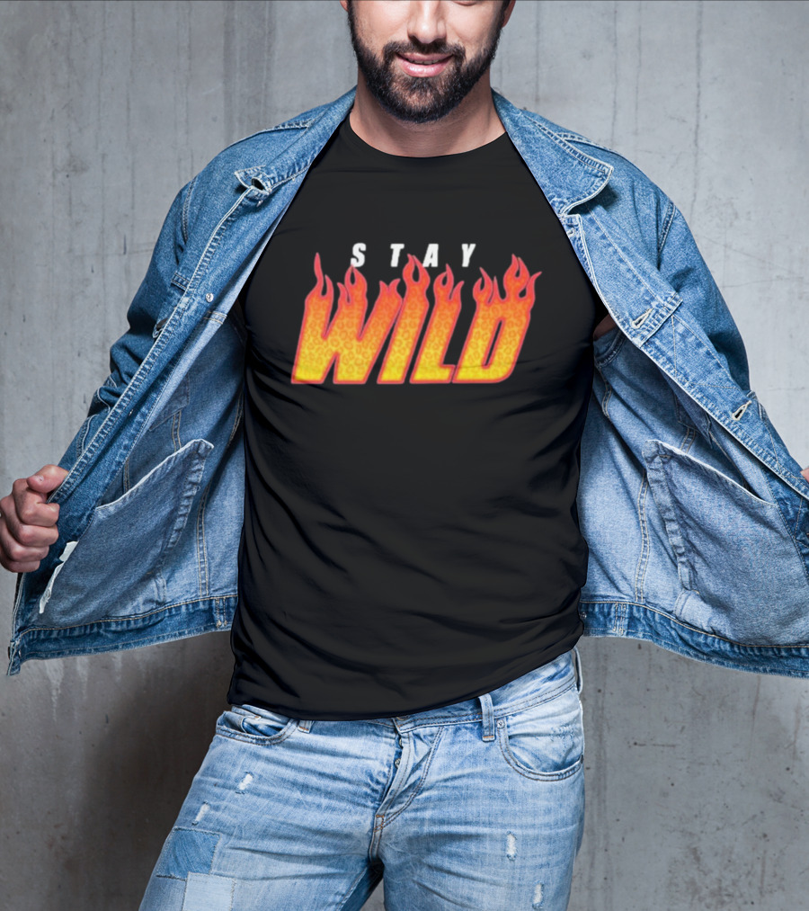 Stay Wild Flame Text With Fiery T-Shirt