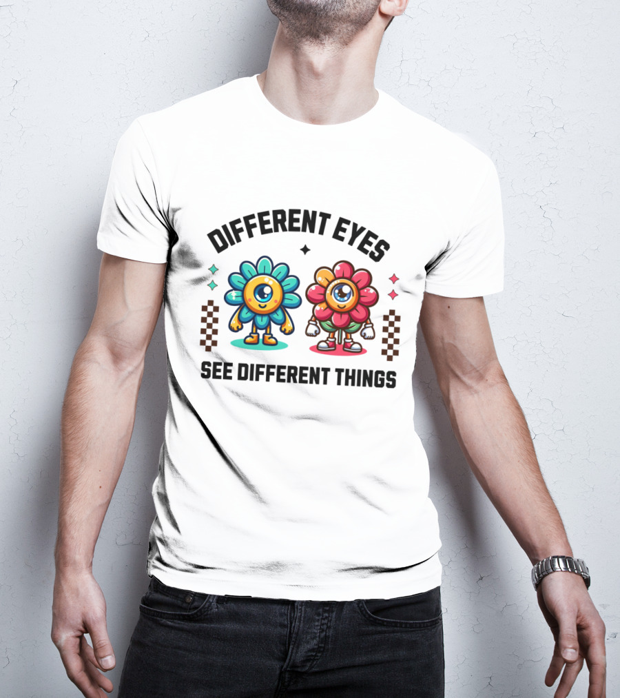 Different Eyes See Different Things Flower Characters With Colorful T-Shirt