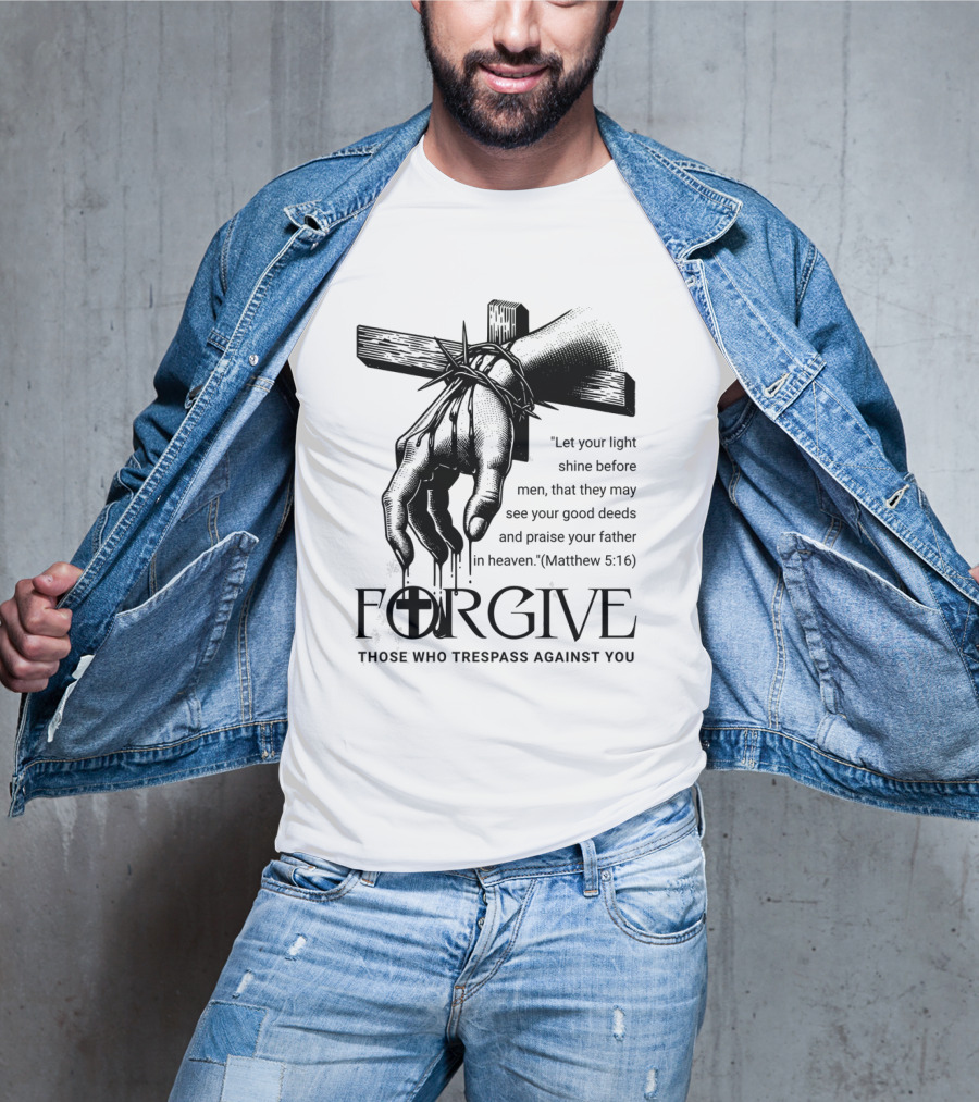 Forgive Those Who Trespass Against You Matthew 5:16 Let Your Light Shine Before Men Cross And Thorns T-Shirt