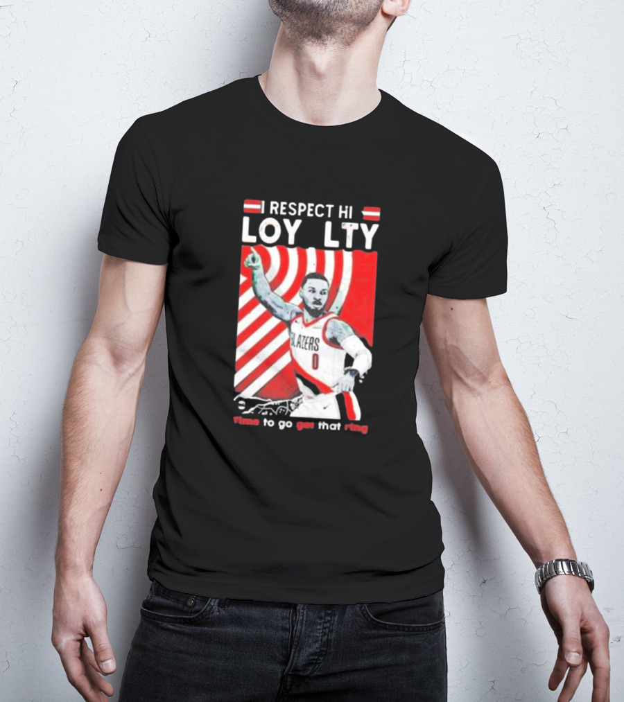 Respect Loyalty Damian Lillard Time To Go Get That Ring Blazers Number 0 T-Shirt