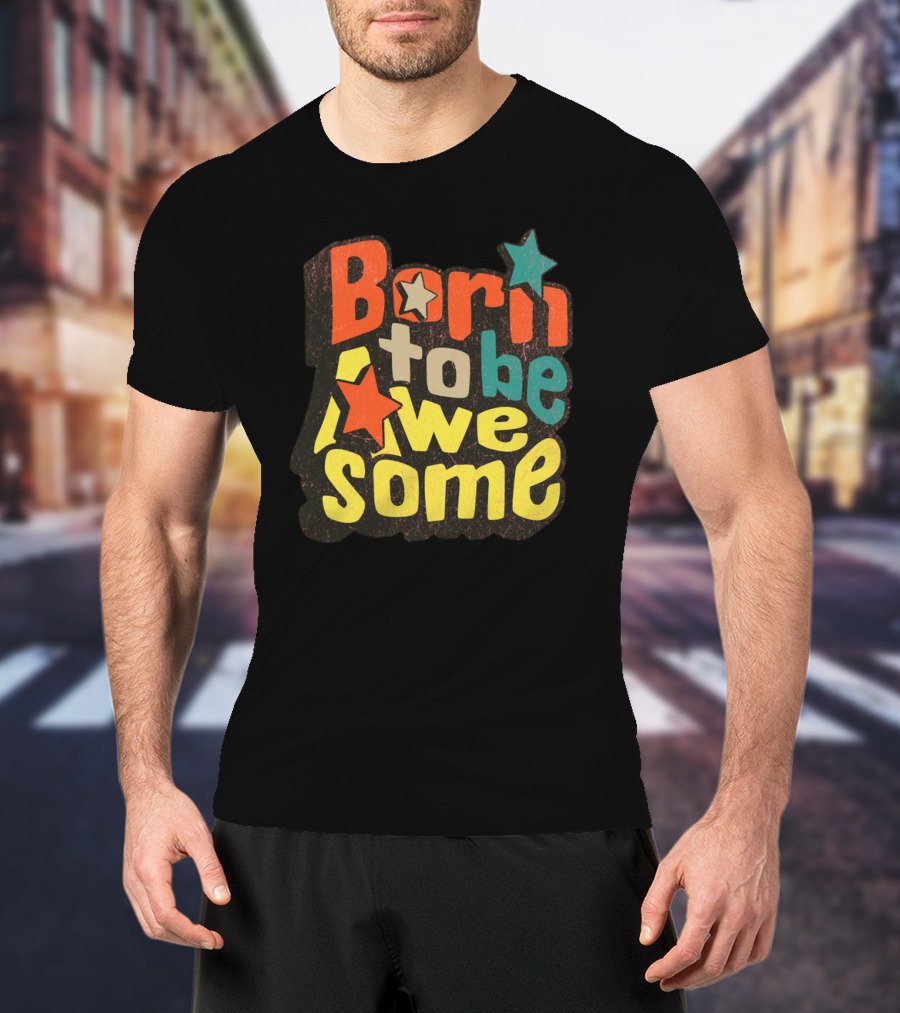 Born To Be Awesome Stars Bright T-Shirt