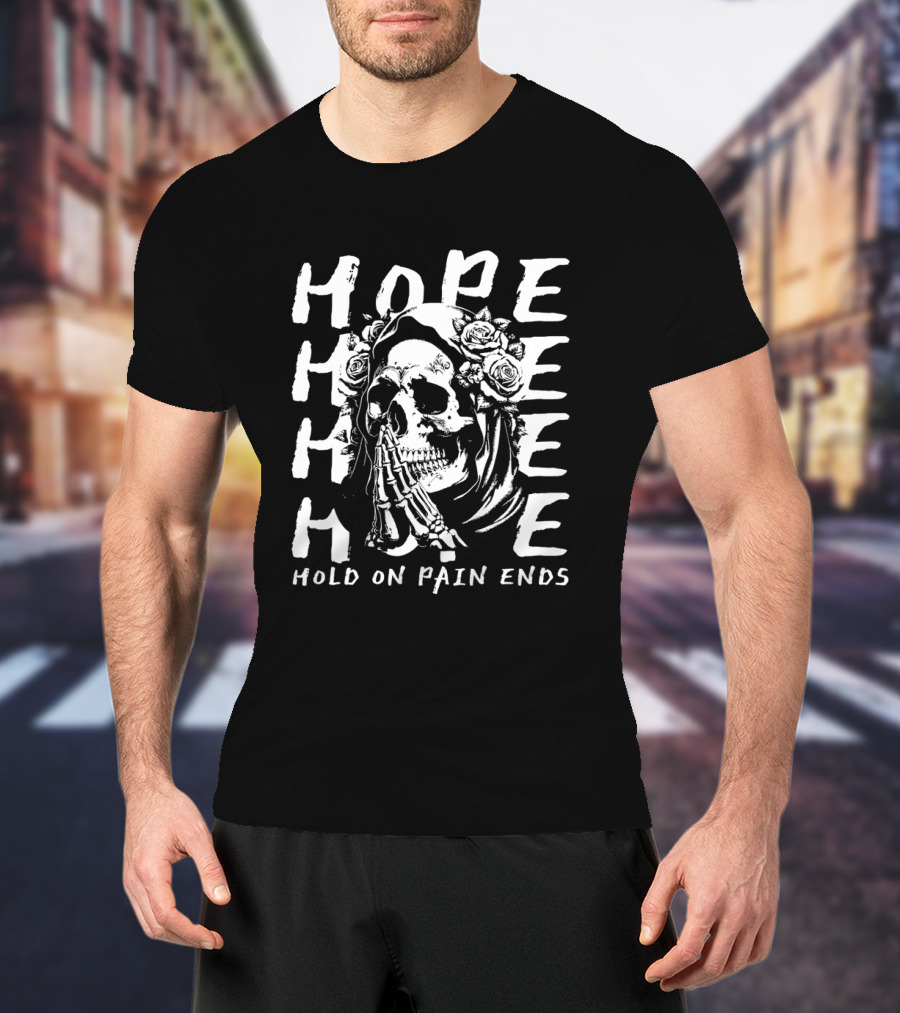 HOPE Skull Hold On Pain Ends Roses Skeleton Hand T-Shirt