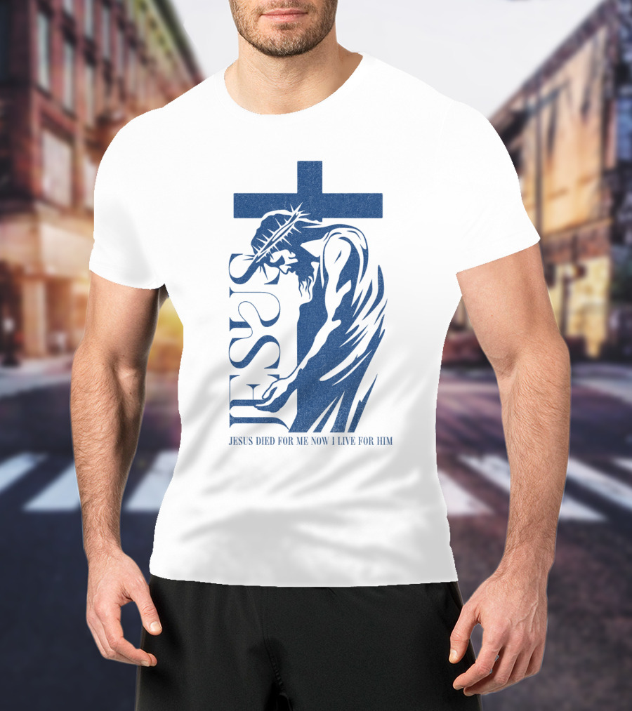 Jesus Died For Me Now I Live For Him Cross T-Shirt
