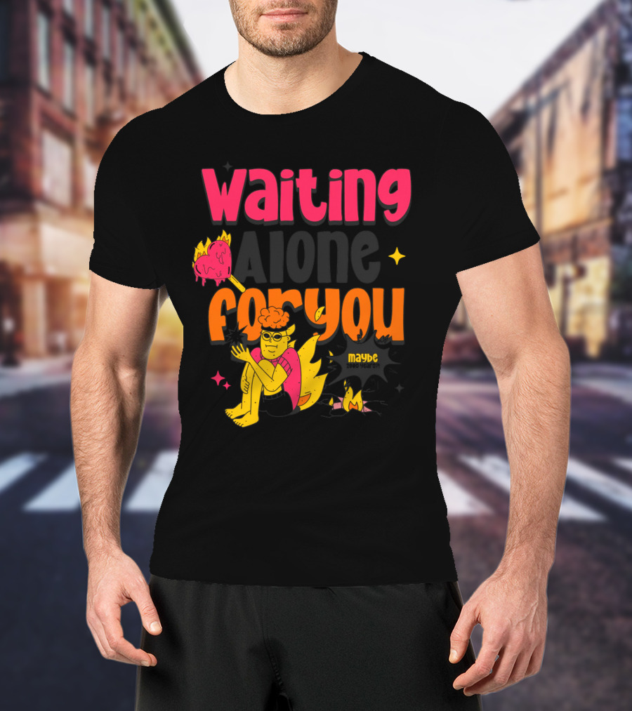 Waiting Alone For You Maybe T-Shirt