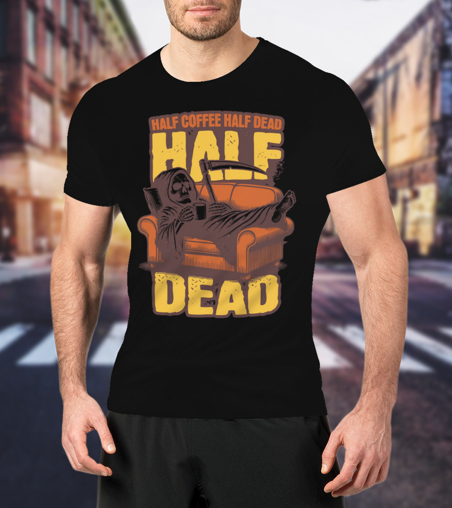 Half Coffee Half Dead Grim Reaper Relaxing On Couch With Scythe And Mug T-Shirt