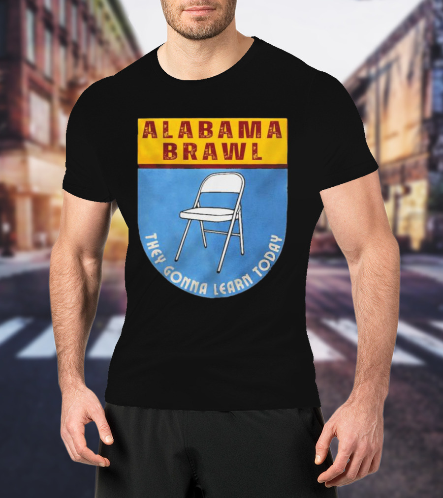 Alabama Brawl They Gonna Learn Today Folding Chair T-Shirt