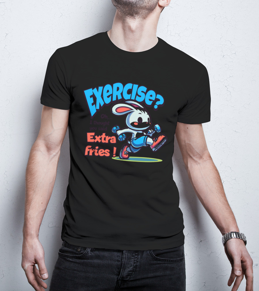 Exercise? Oh, I Thought You Said Extra Fries T-Shirt