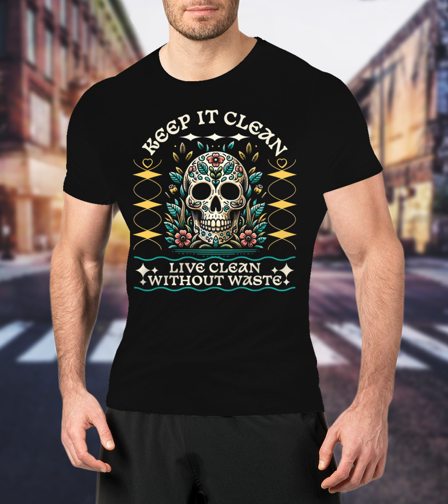 Keep It Clean Live Clean Without Waste Skull Floral T-Shirt