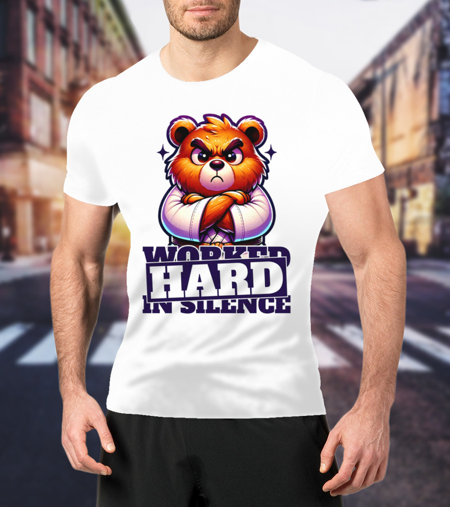 Worked Hard In Silence Determined Bear T-Shirt