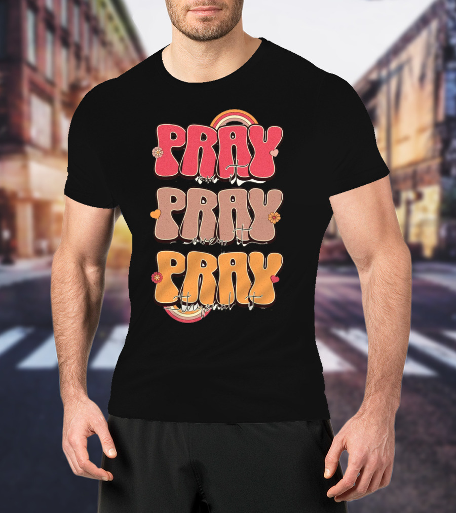 Pray On It Pray Over It Pray Through It Retro Groovy Christian T-Shirt