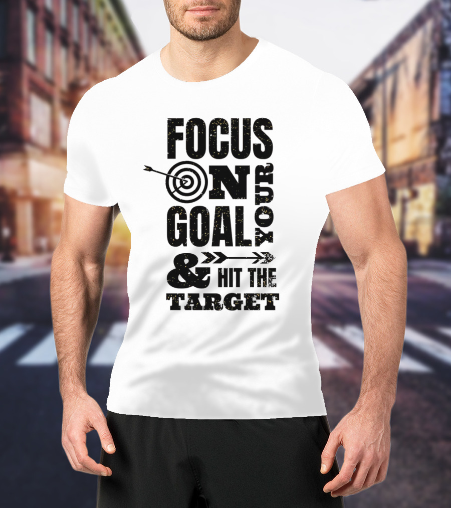 Focus On Your Goal And Hit The Target T-Shirt