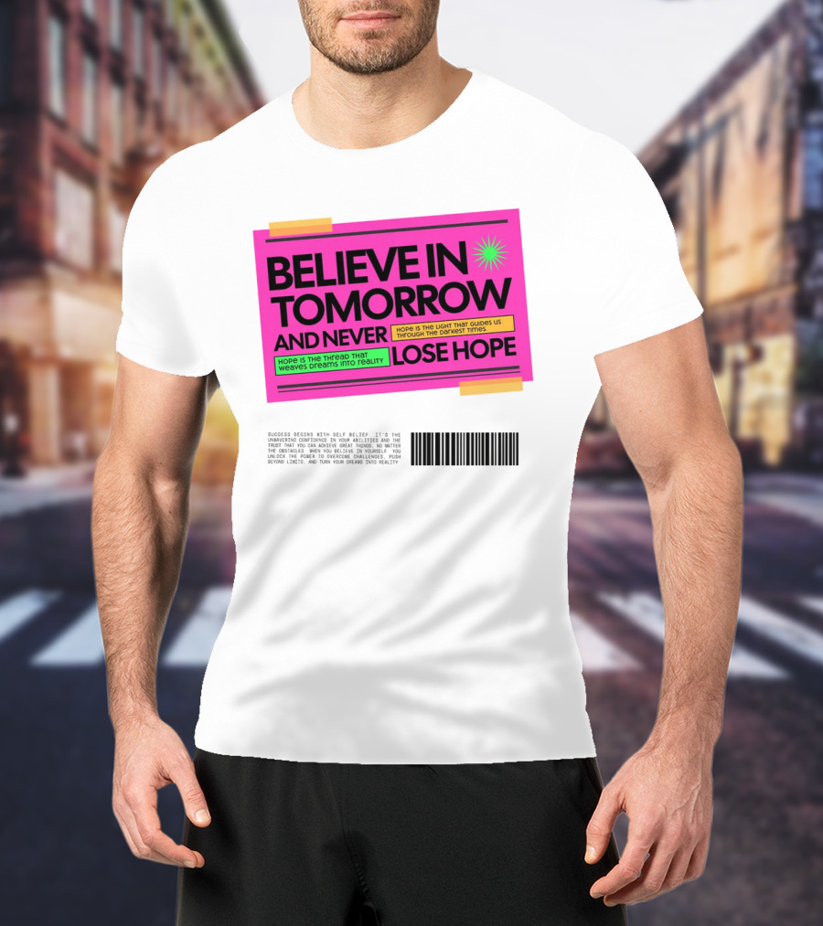 BELIEVE IN TOMORROW AND NEVER LOSE HOPE Hope Is The Light That Guides Us Through The Darkest Times T-Shirt