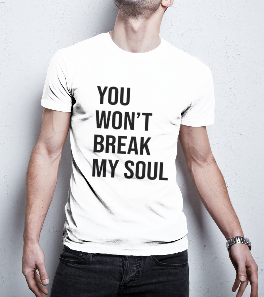 You Won’t Break My Soul Motivational Empowerment T-Shirt