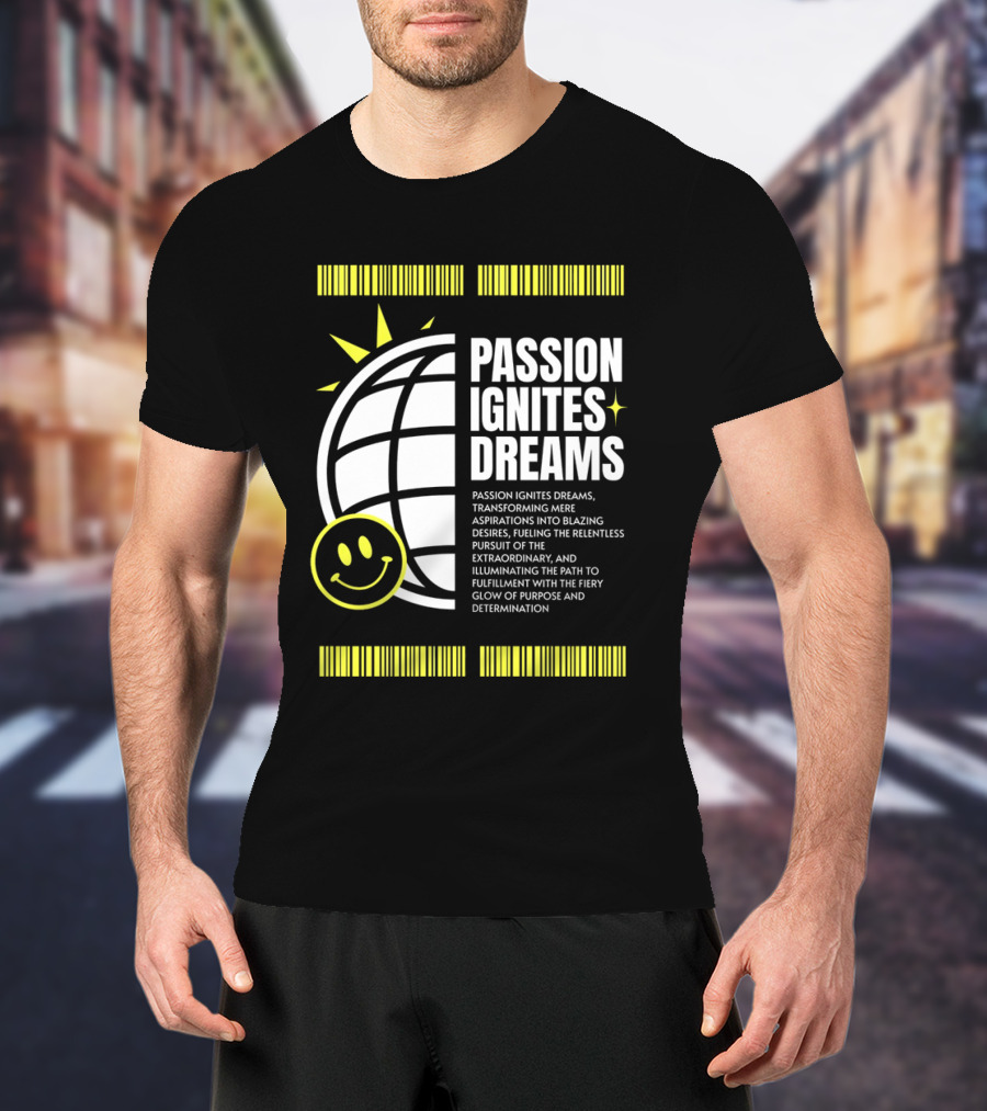 PASSION IGNITES DREAMS TRANSFORMING ASPIRATIONS INTO RELENTLESS PURSUIT SMILEY GLOBE T-Shirt