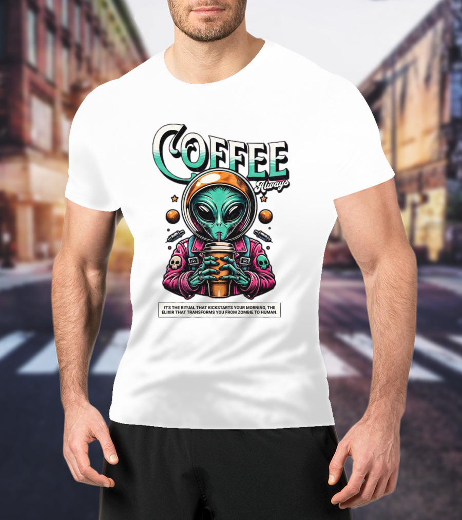 Alien Ritual Coffee Always Morning Elixir Zombie To Human Transformation T-Shirt