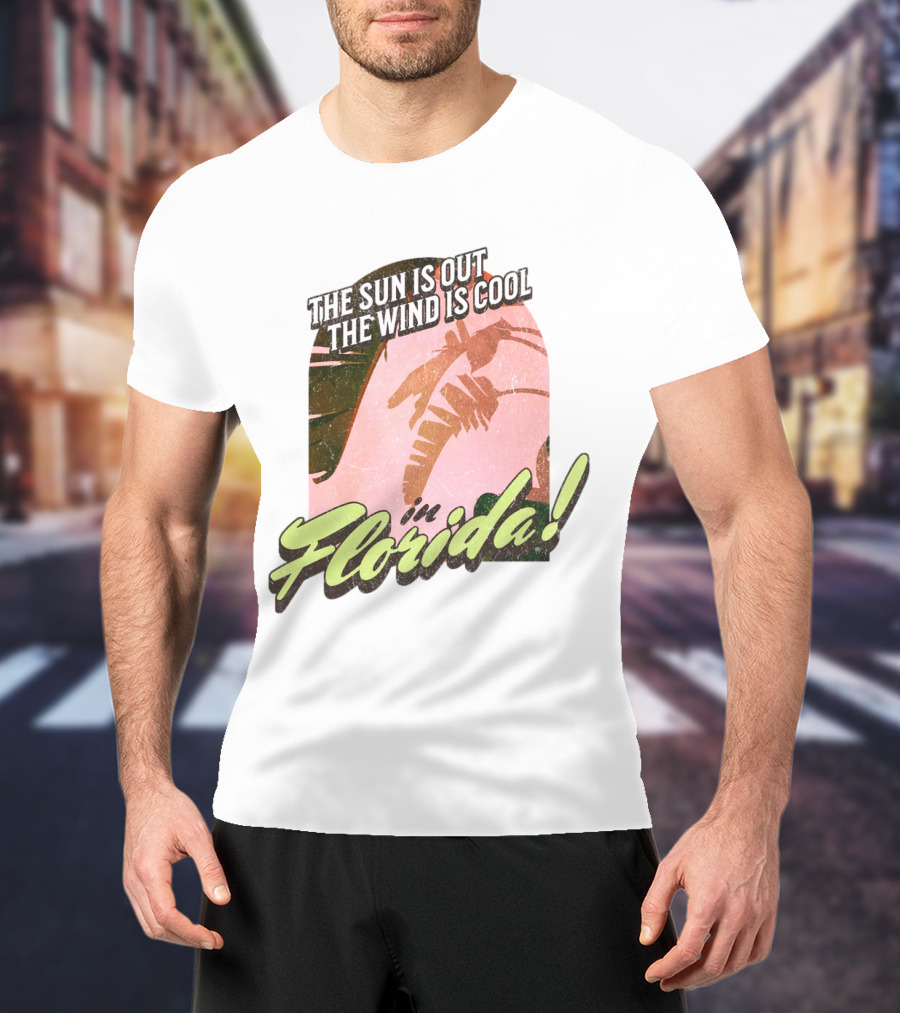 The Sun Is Out The Wind Is Cool In Florida Floridian Palm T-Shirt