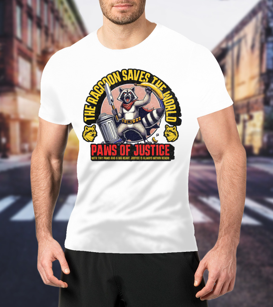 The Raccoon Saves The World Paws Of Justice Hero With Tiny Paws And A Big Heart T-Shirt