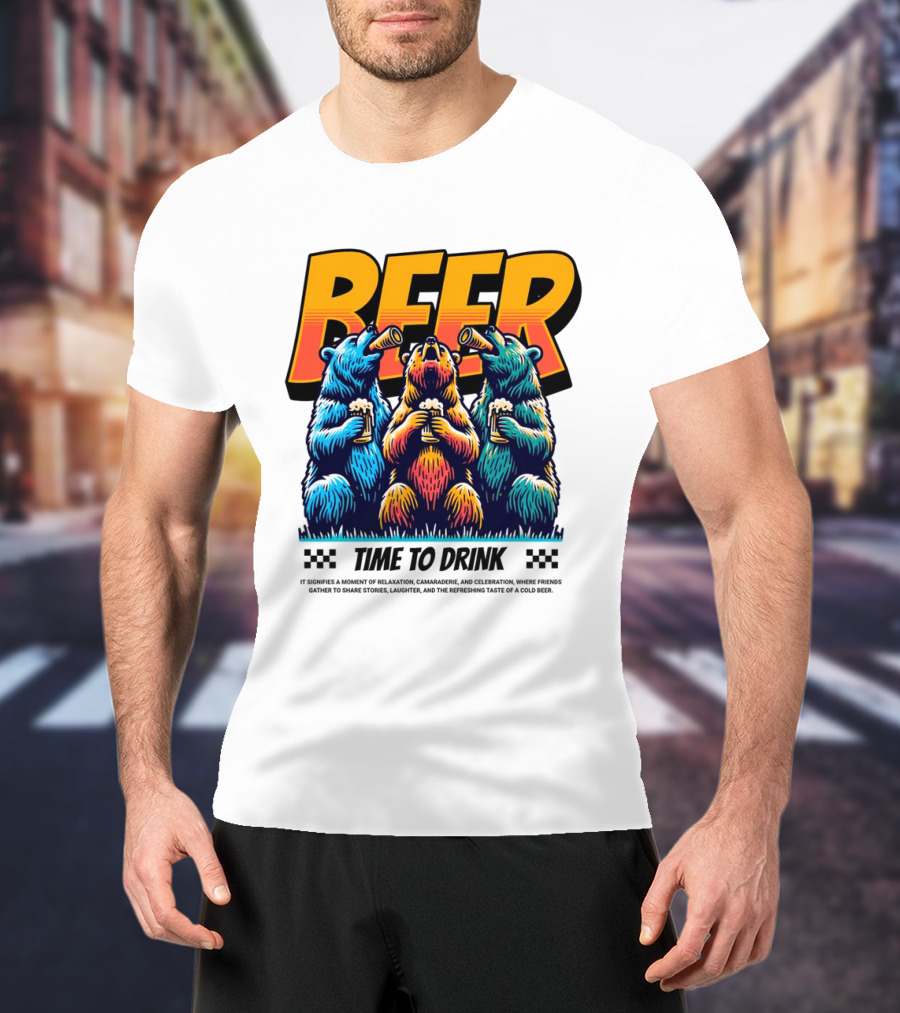 BEER Time To Drink Bears T-Shirt