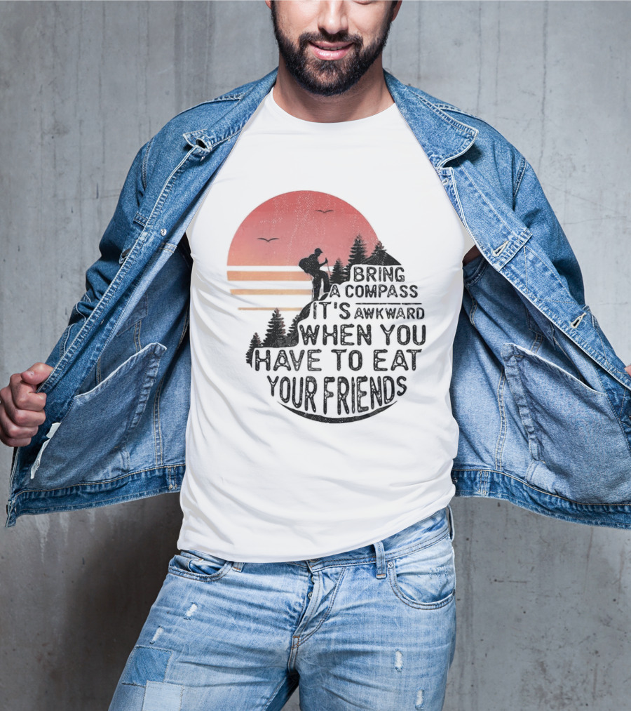 Bring A Compass When You Have To Eat Your Friends Camping Sunset Scene T-Shirt