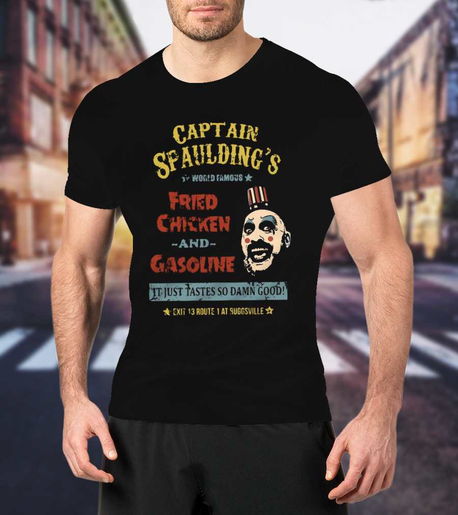 Captain Spaulding's World Famous Fried Chicken And Gasoline It Just Tastes So Damn Good Exit 13 Route 1 At Suggsville T-Shirt